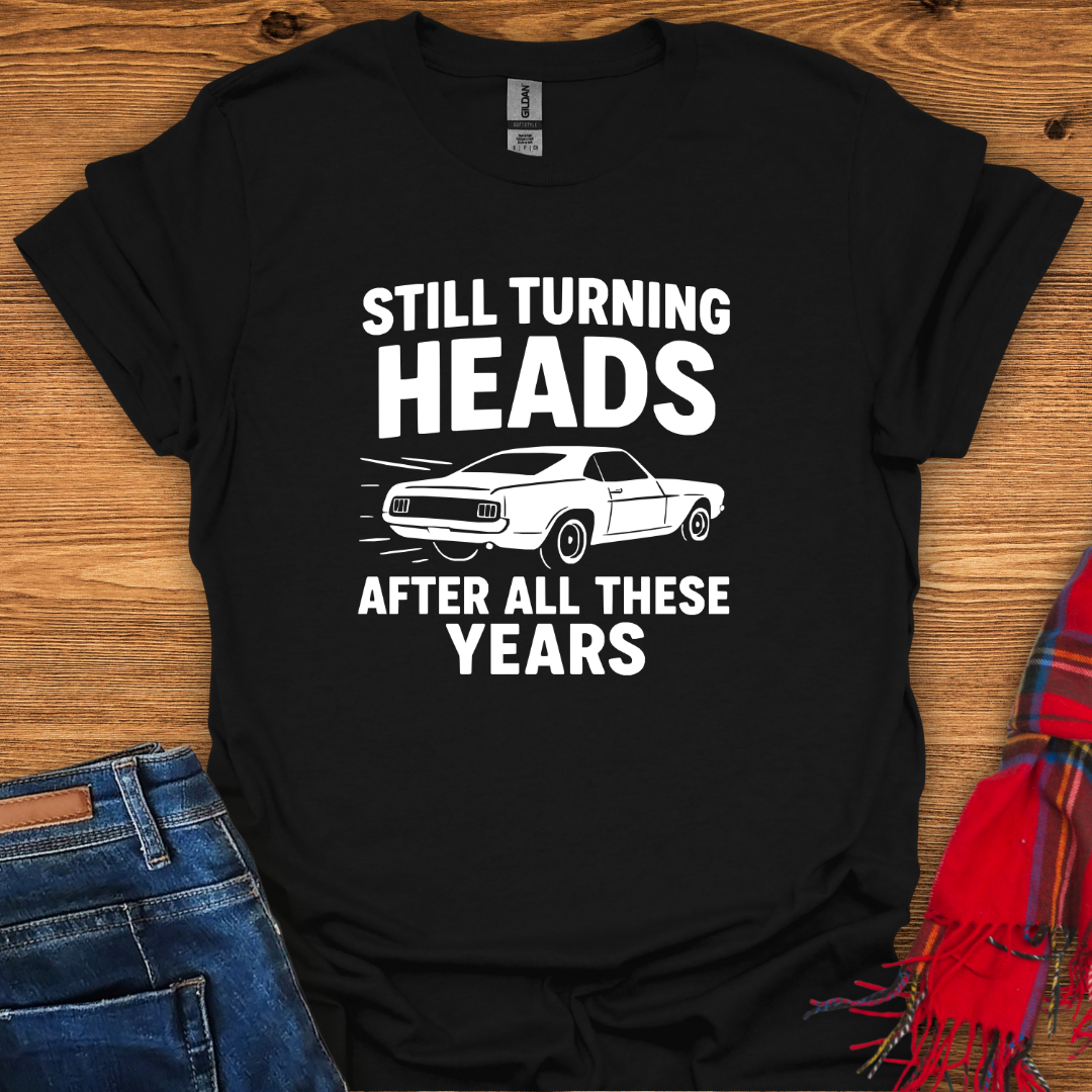 Still Turning Heads T-Shirt