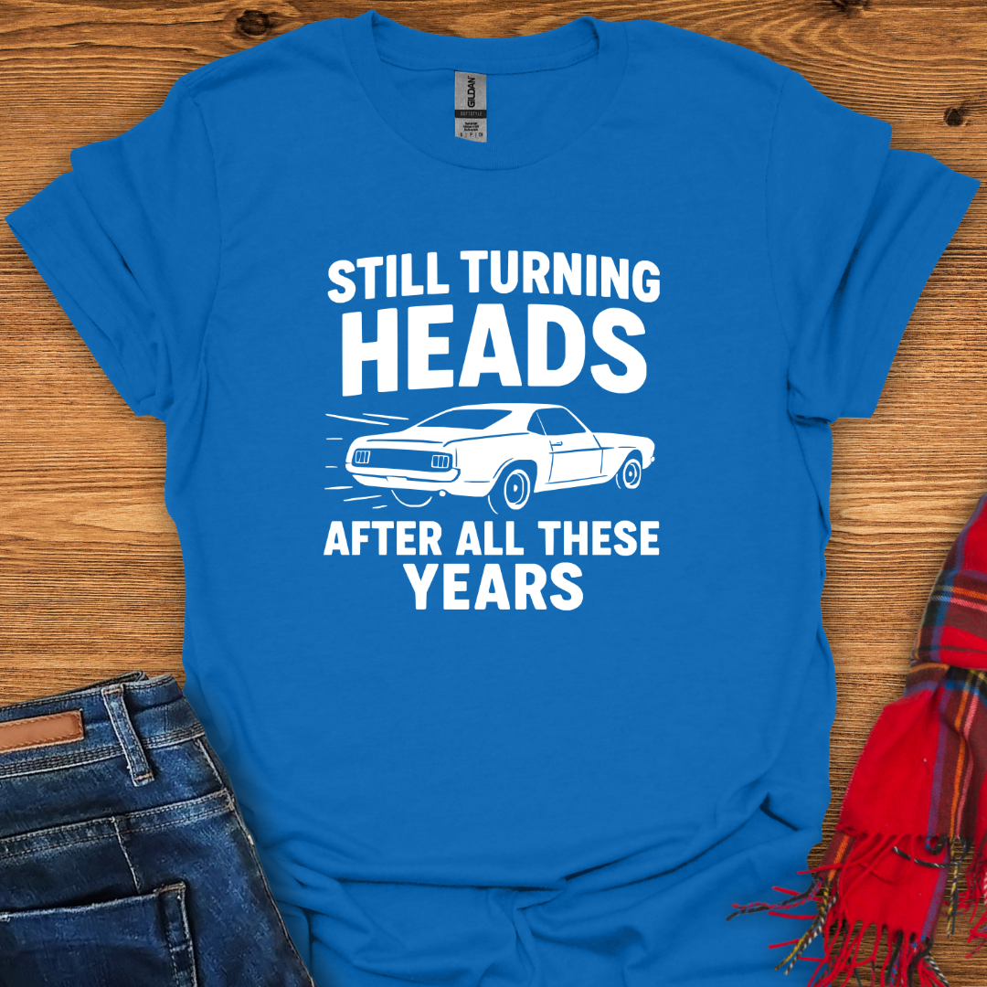 Still Turning Heads T-Shirt