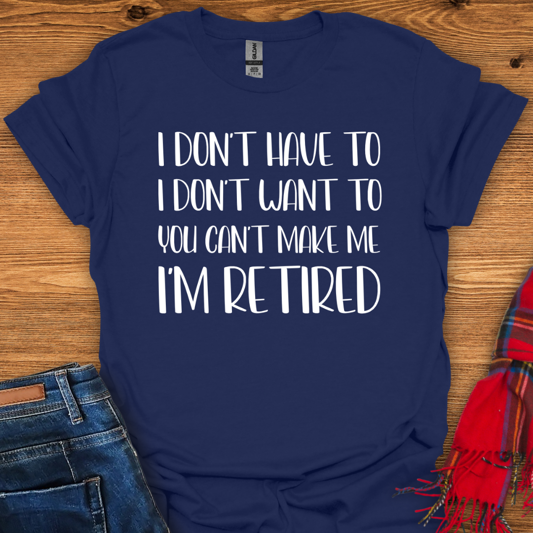 I’m Retired T-Shirt