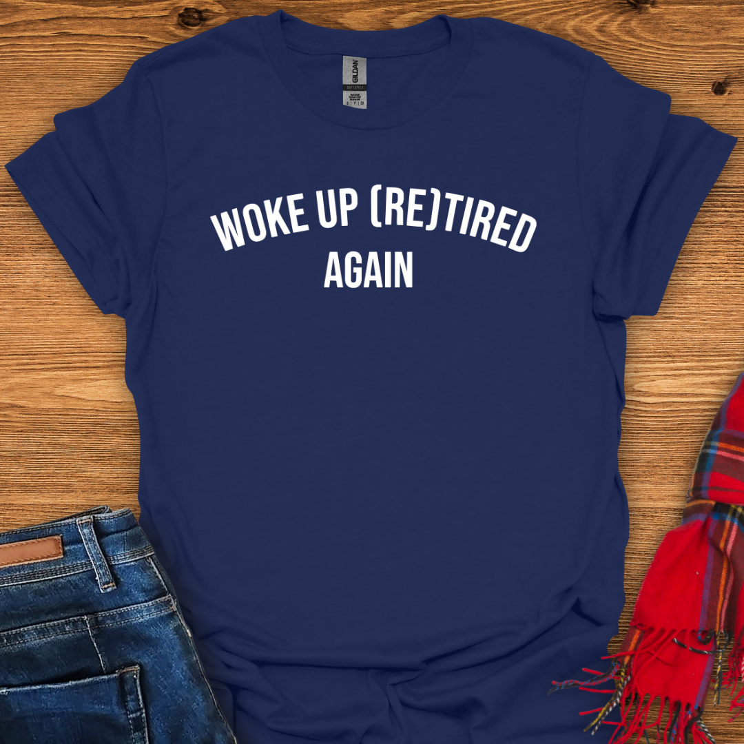 Woke Up Retired T-Shirt