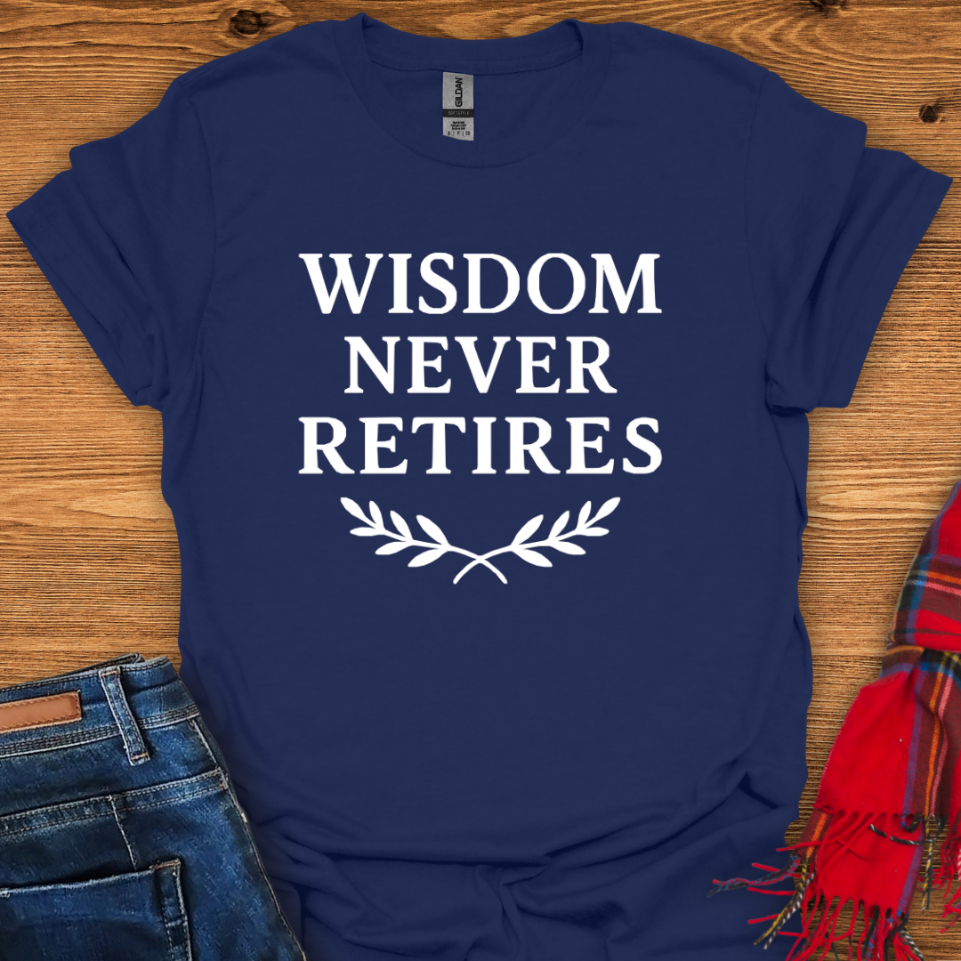 Wisdom Never Retires T-Shirt