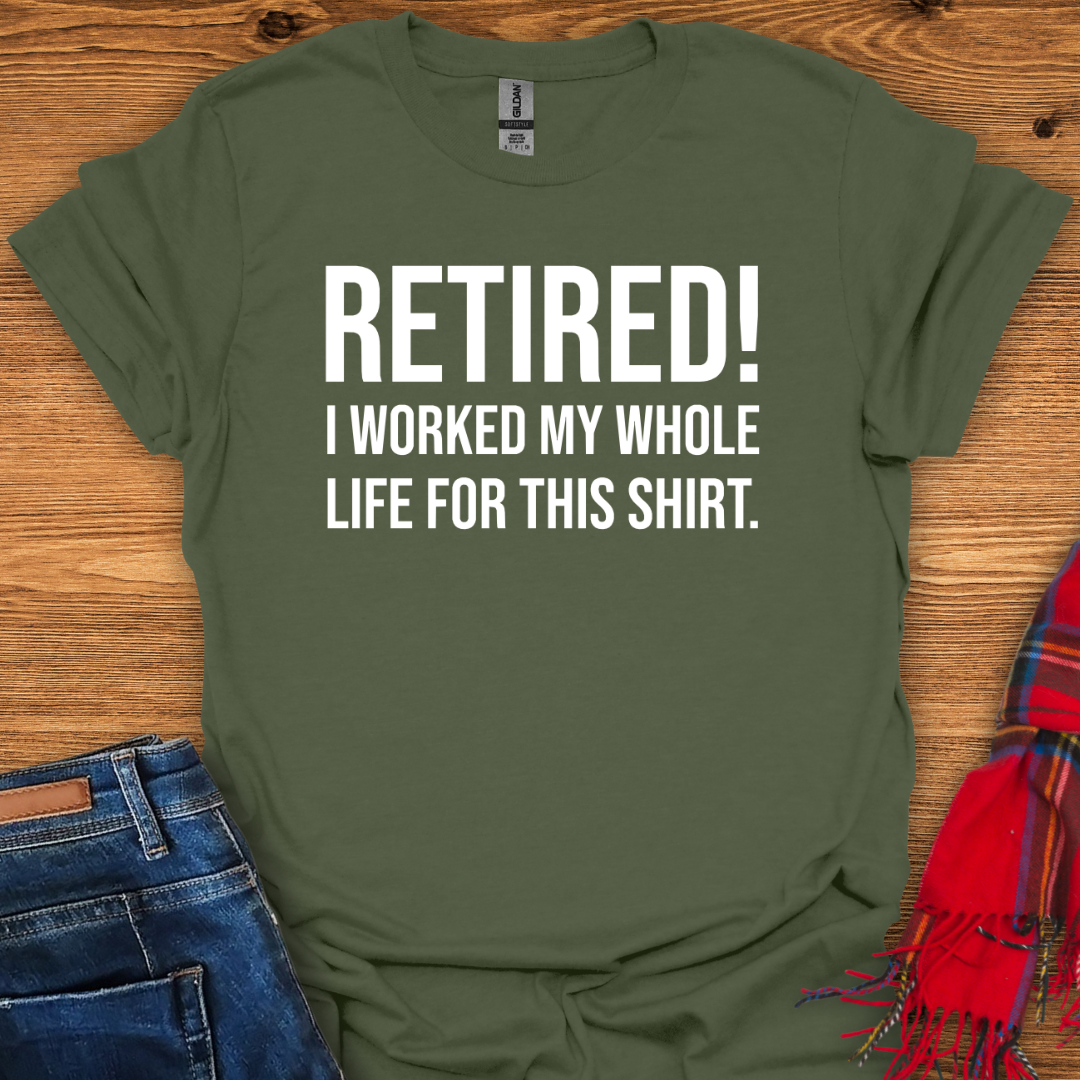 Retired For This T-Shirt
