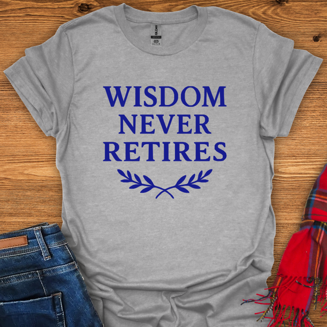 Wisdom Never Retires T-Shirt