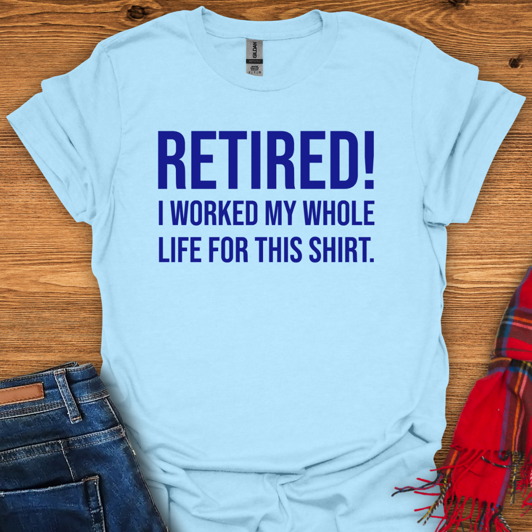 Retired For This T-Shirt