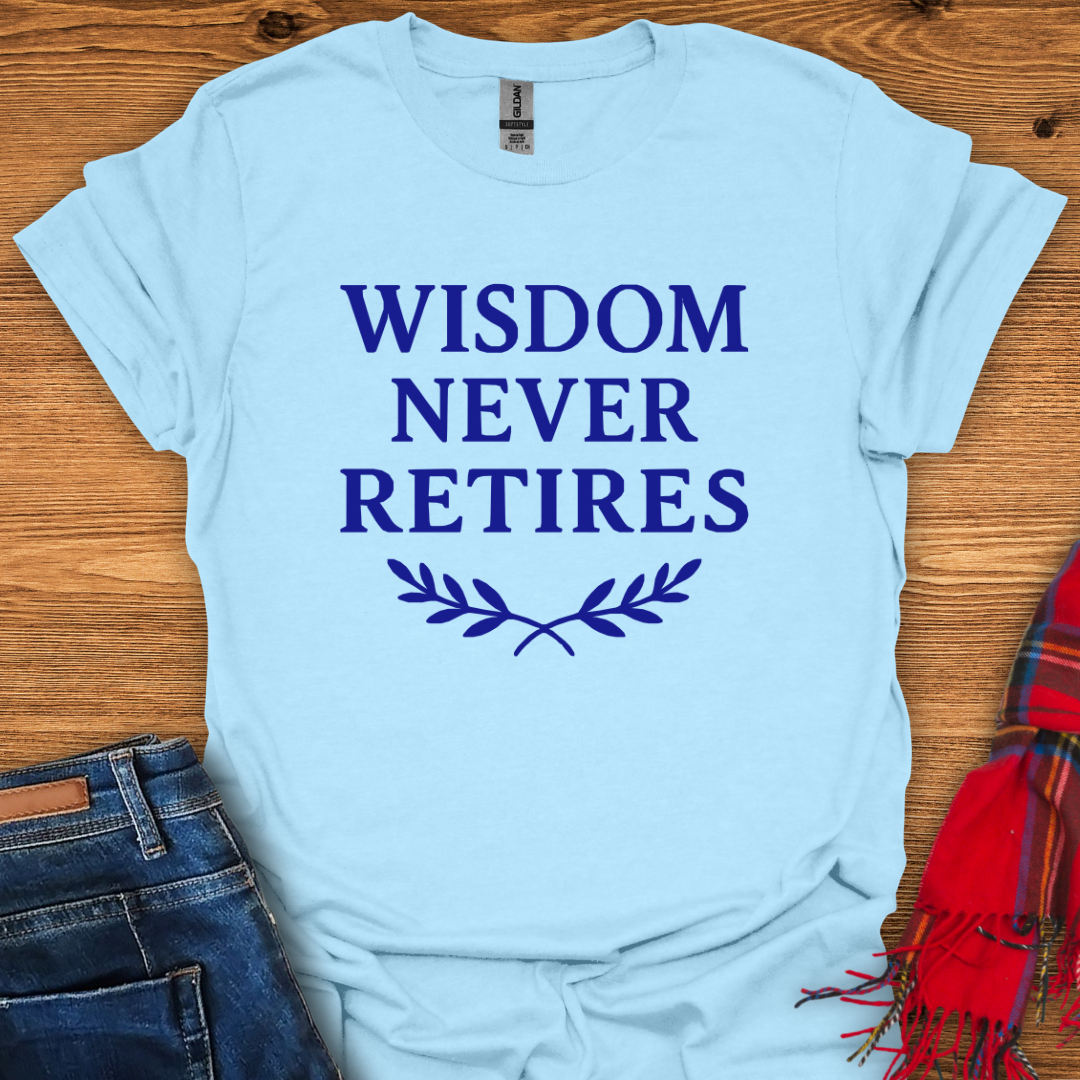 Wisdom Never Retires T-Shirt