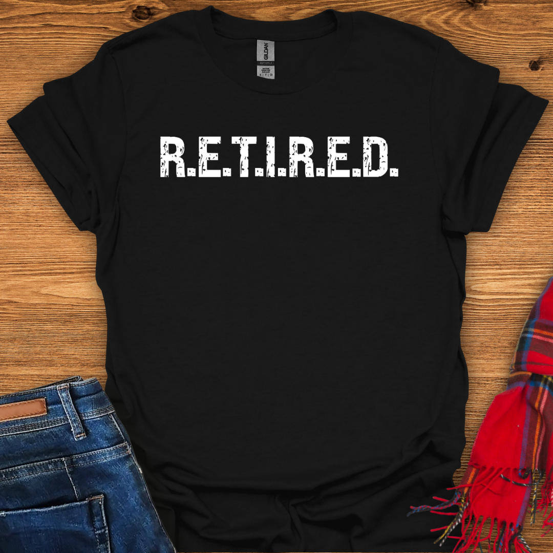 R.E.T.I.R.E.D T-Shirt