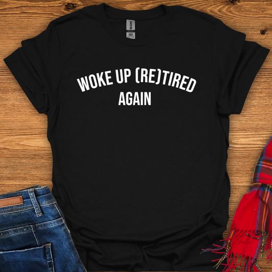 Woke Up Retired T-Shirt