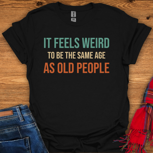 Same Age As Old T-Shirt