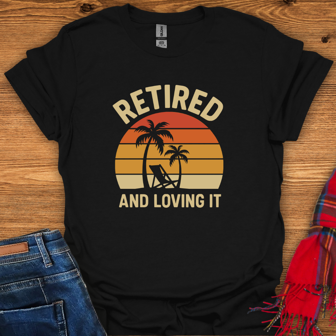 Retired Loving It T-Shirt