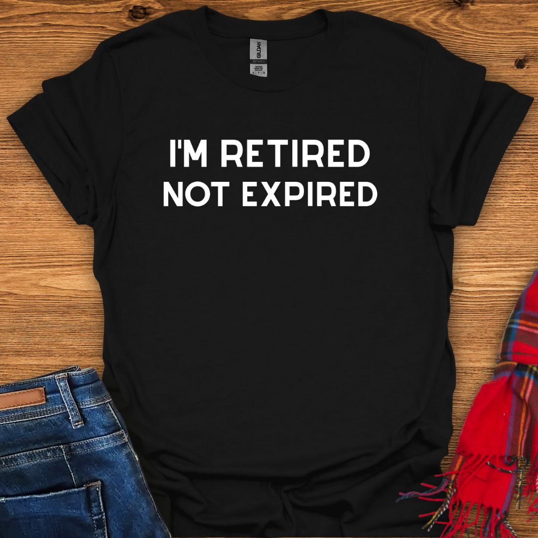 Retired Not Expired T-Shirt