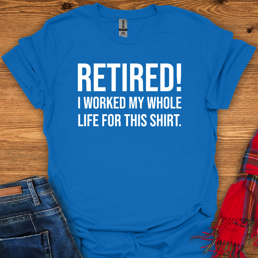 Retired For This T-Shirt