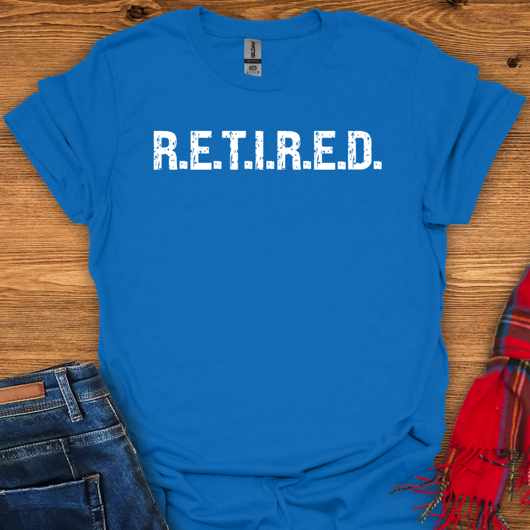 R.E.T.I.R.E.D T-Shirt