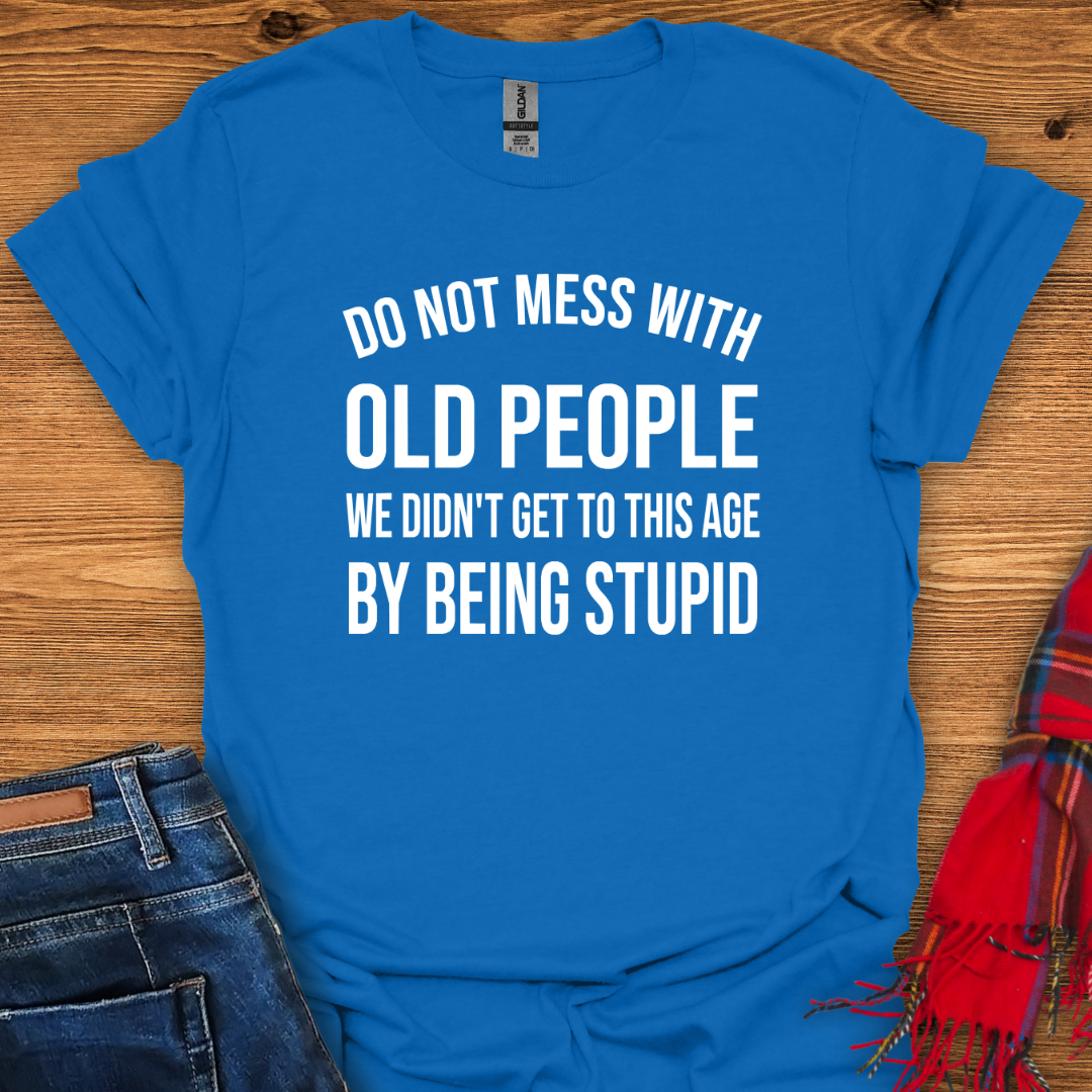 Don’t Mess With Old T-Shirt