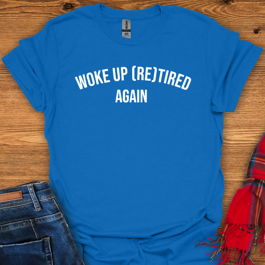 Woke Up Retired T-Shirt