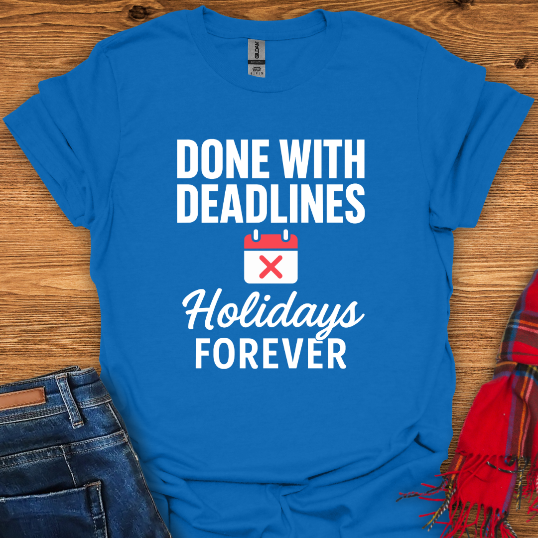 Done With Deadlines T-Shirt