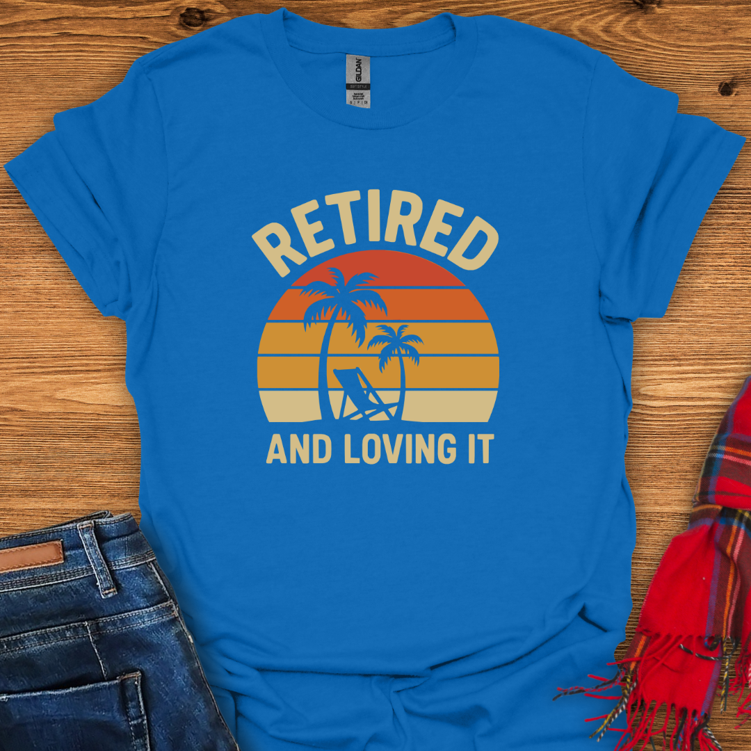Retired Loving It T-Shirt