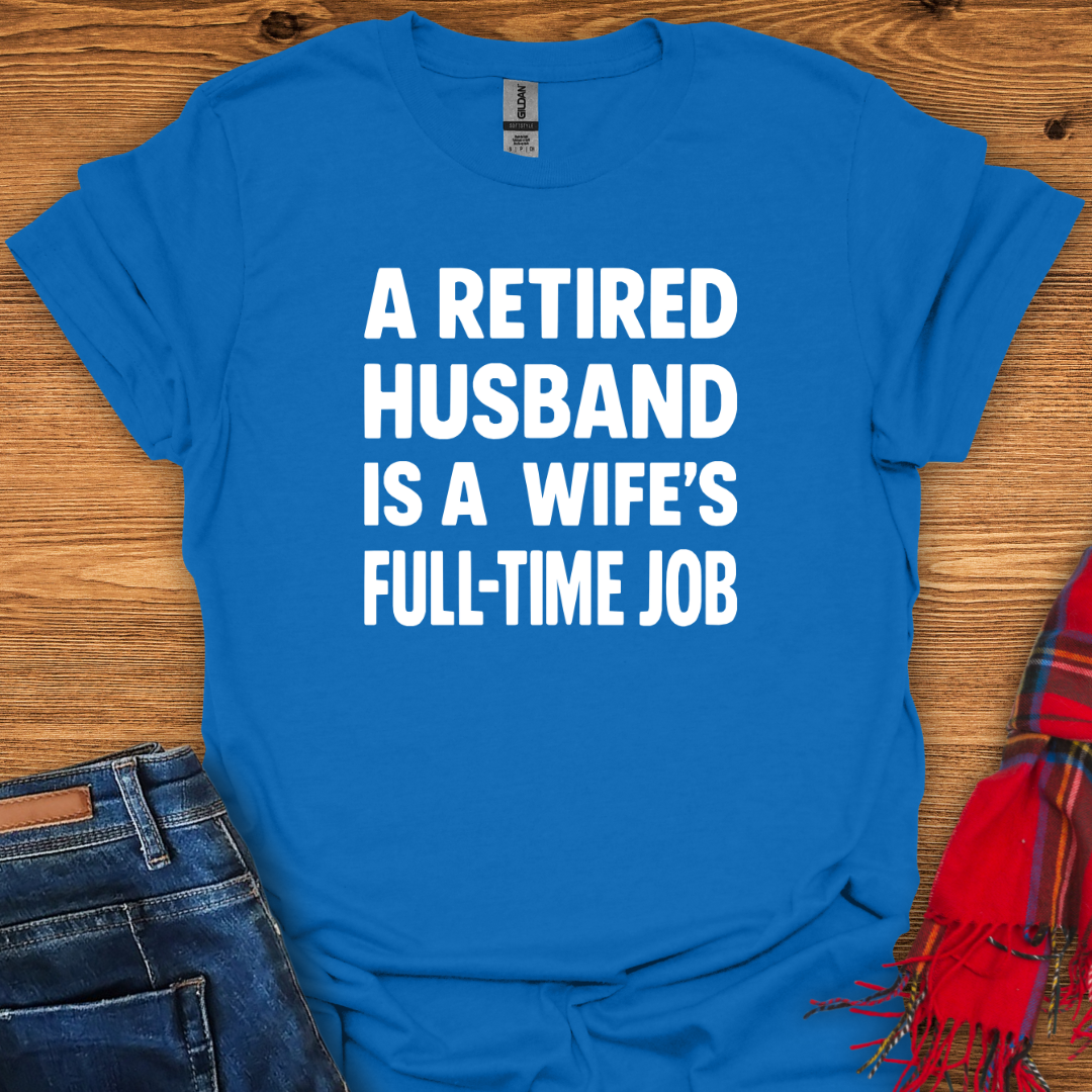 Retired Husband Job T-Shirt
