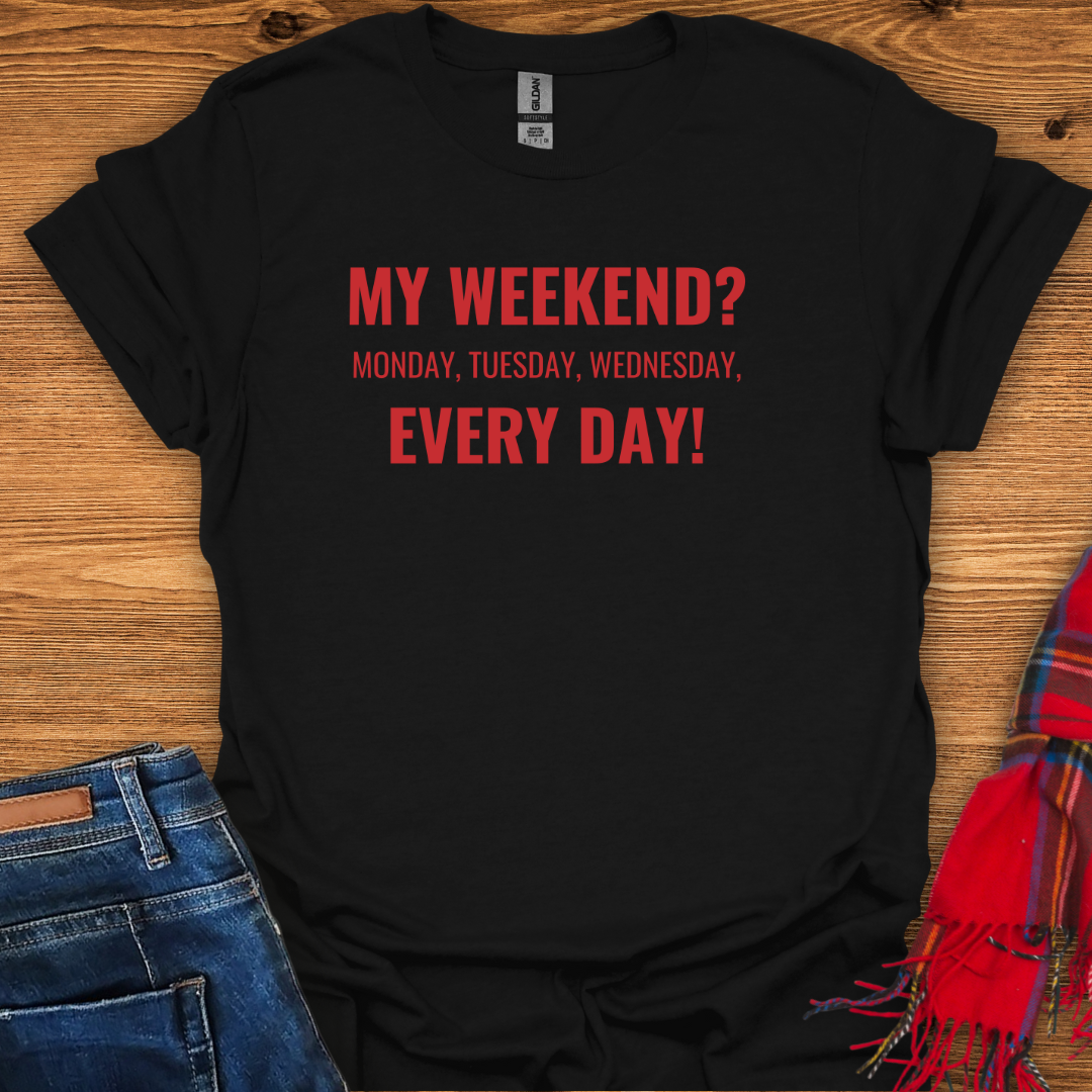 Every Day Weekend T-Shirt