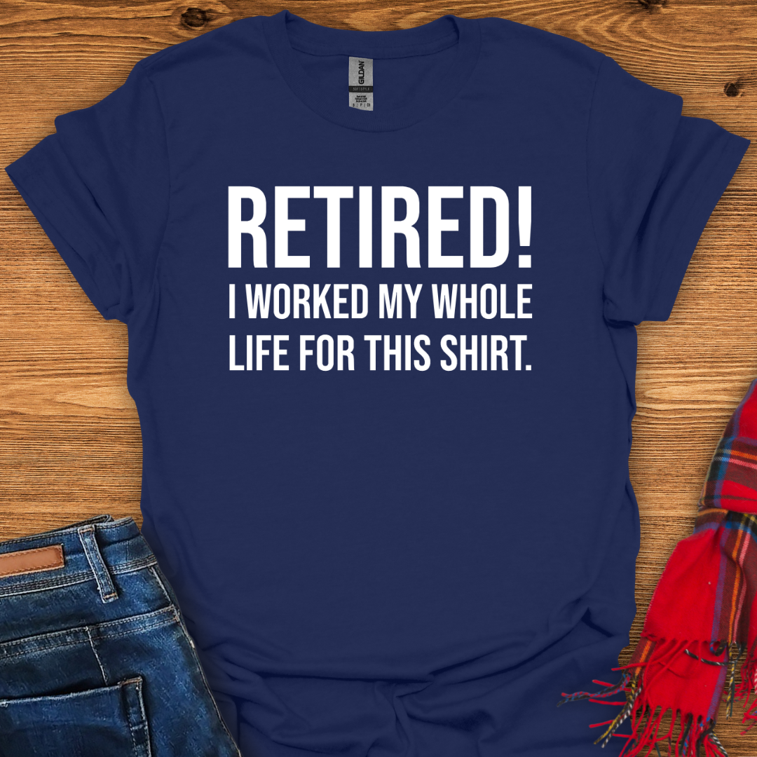 Retired For This T-Shirt