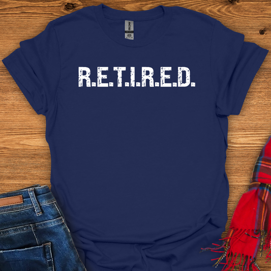 R.E.T.I.R.E.D T-Shirt