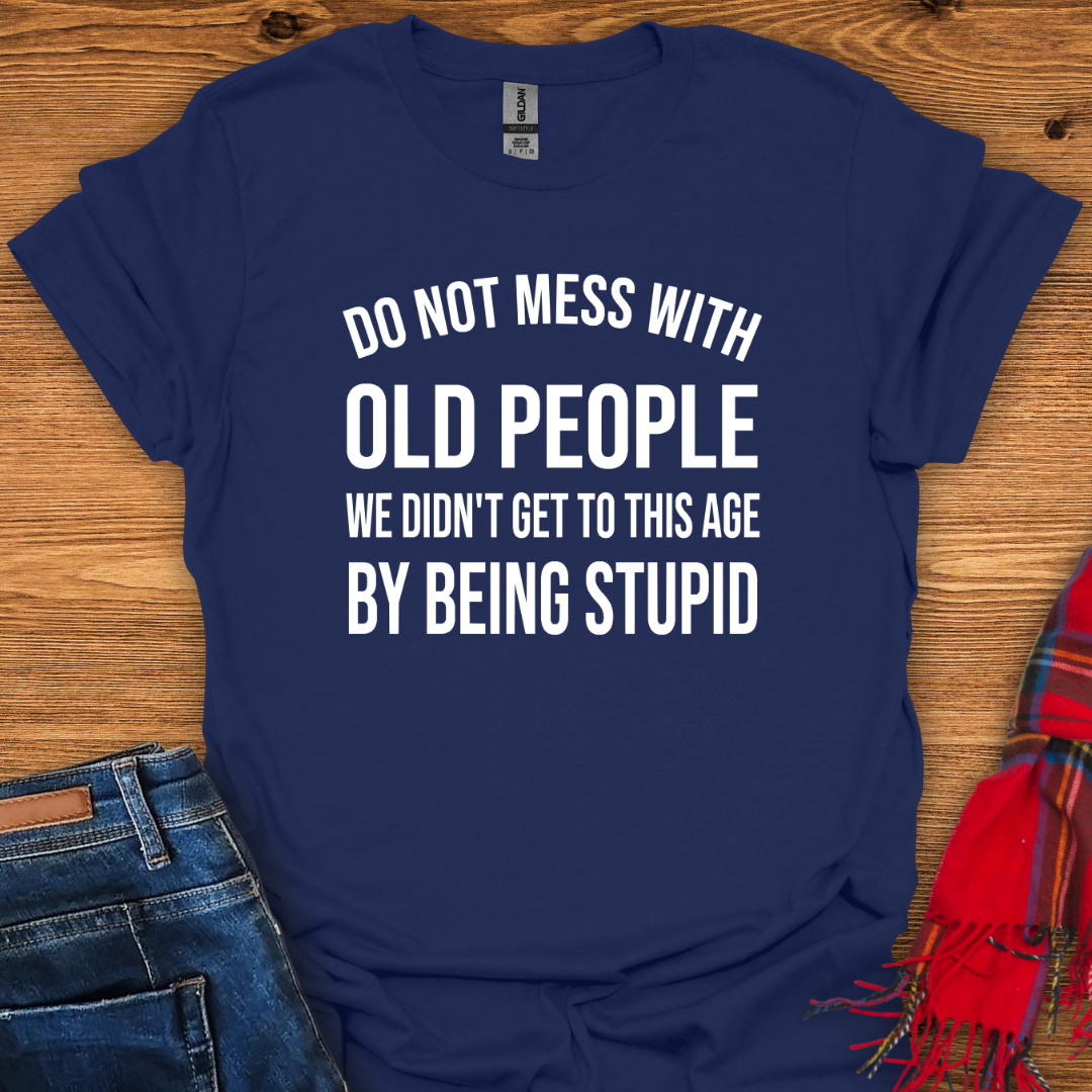 Don’t Mess With Old T-Shirt