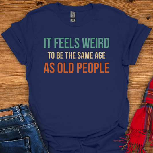 Same Age As Old T-Shirt