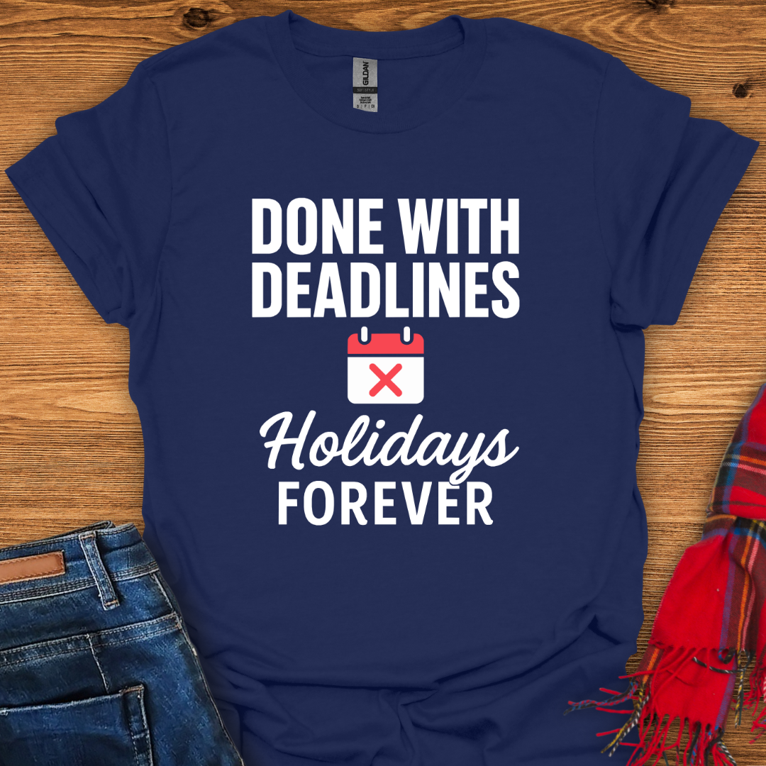 Done With Deadlines T-Shirt