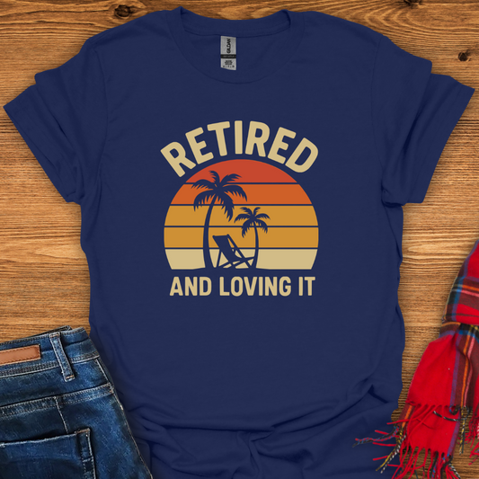 Retired Loving It T-Shirt