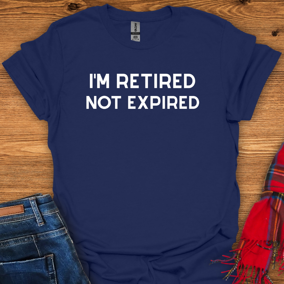 Retired Not Expired T-Shirt