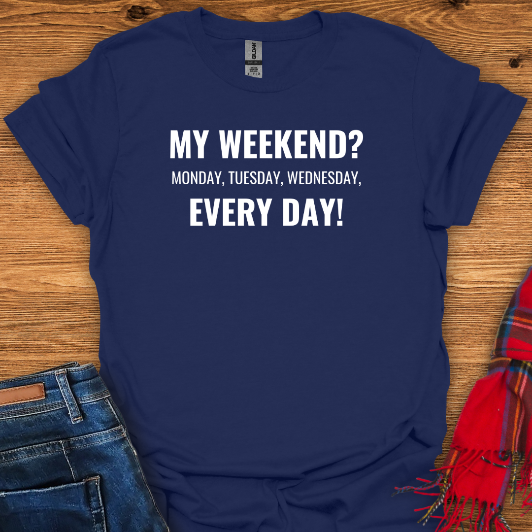Every Day Weekend T-Shirt