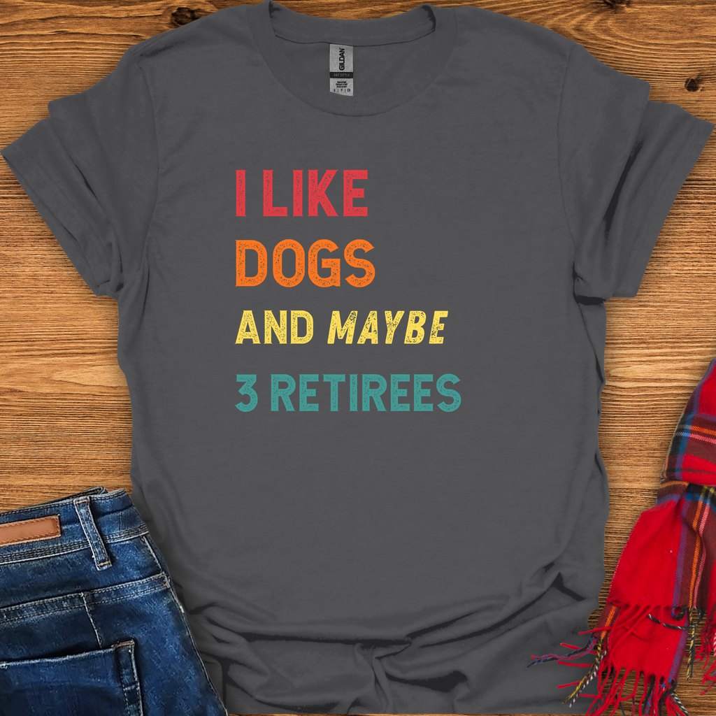 Dogs And Retirees T-Shirt