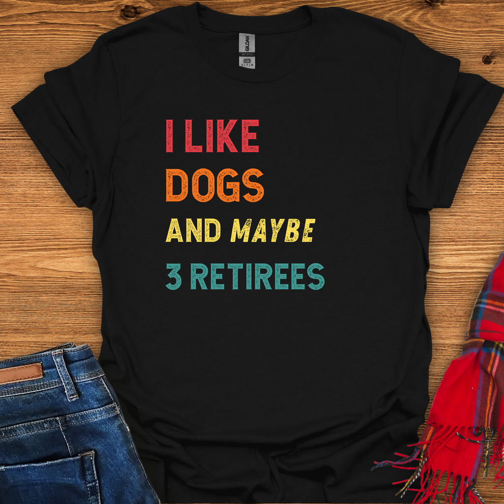 Dogs And Retirees T-Shirt
