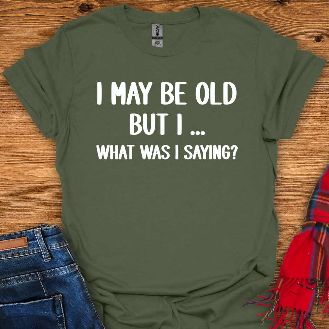 What Was I Saying T-Shirt