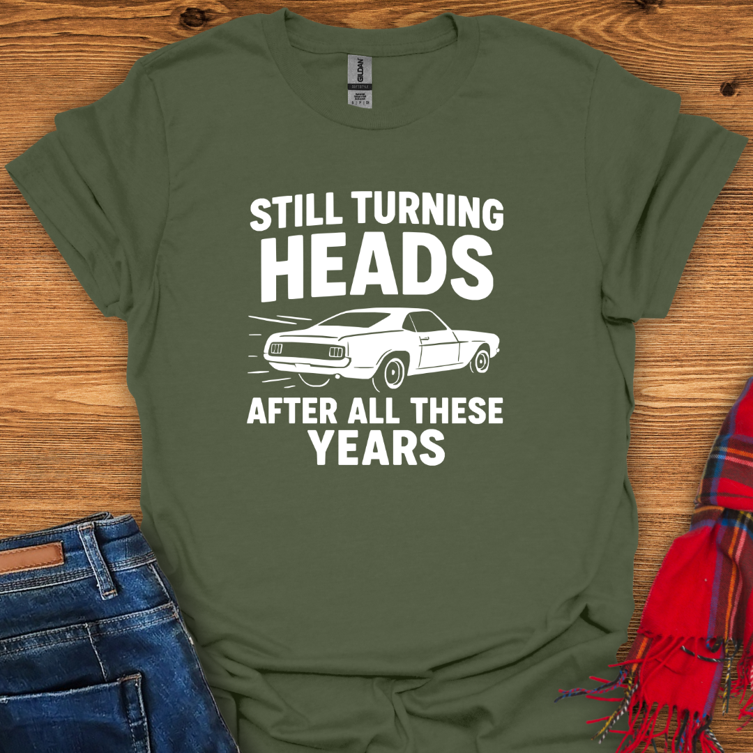 Still Turning Heads T-Shirt