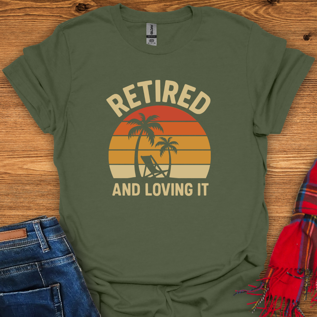 Retired Loving It T-Shirt