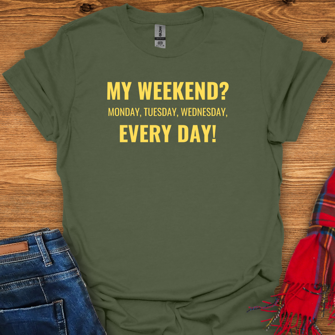 Every Day Weekend T-Shirt