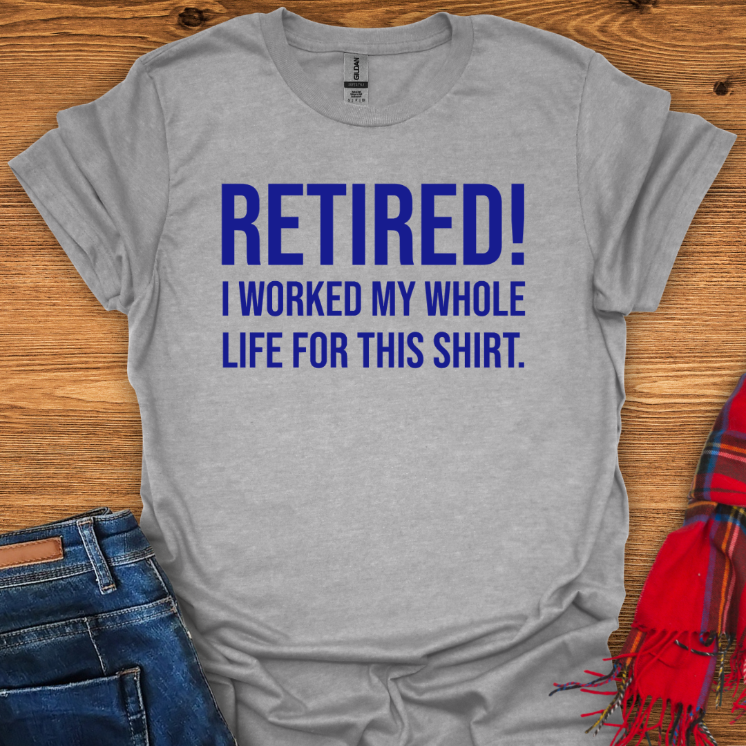 Retired For This T-Shirt