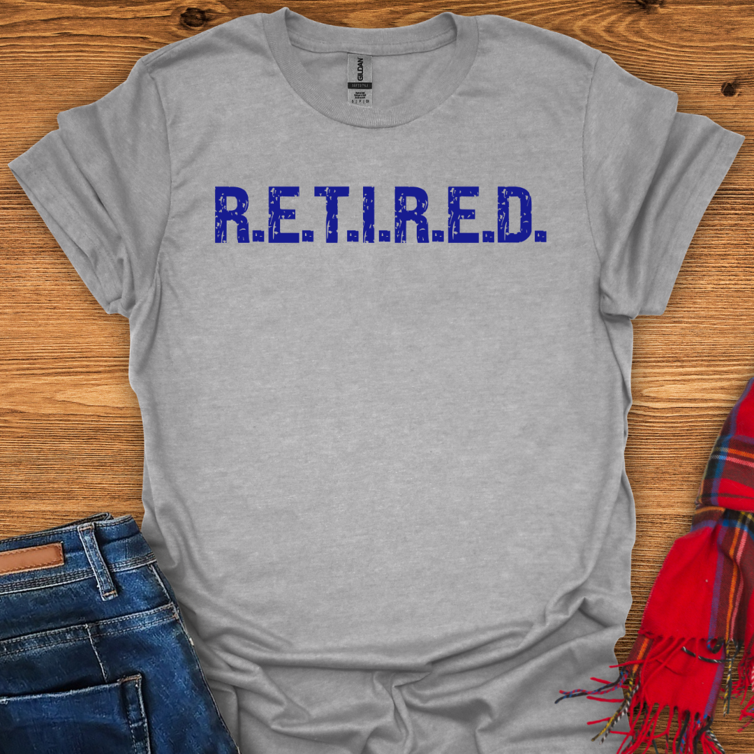 R.E.T.I.R.E.D T-Shirt