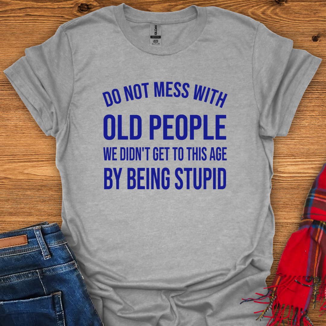 Don’t Mess With Old T-Shirt