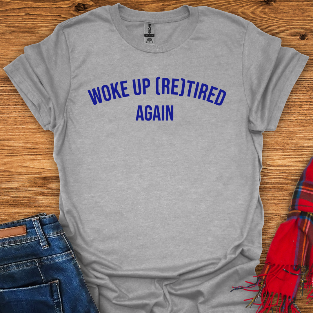 Woke Up Retired T-Shirt
