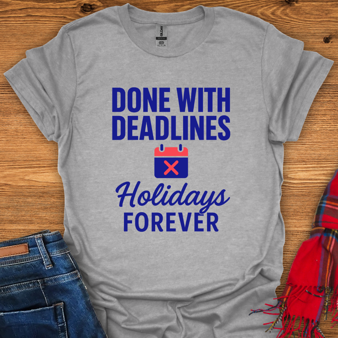 Done With Deadlines T-Shirt