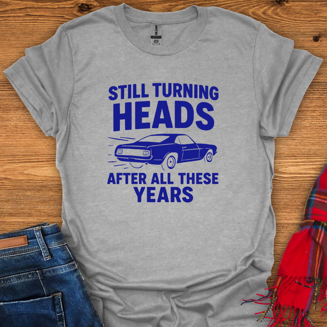 Still Turning Heads T-Shirt