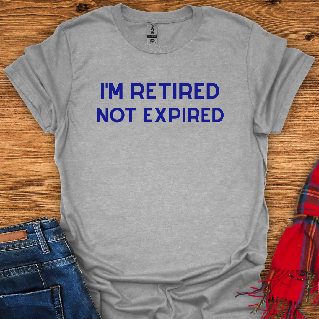 Retired Not Expired T-Shirt