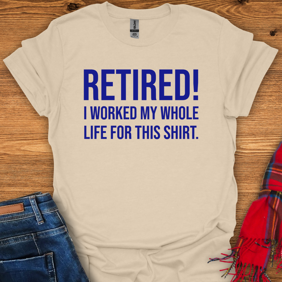 Retired For This T-Shirt