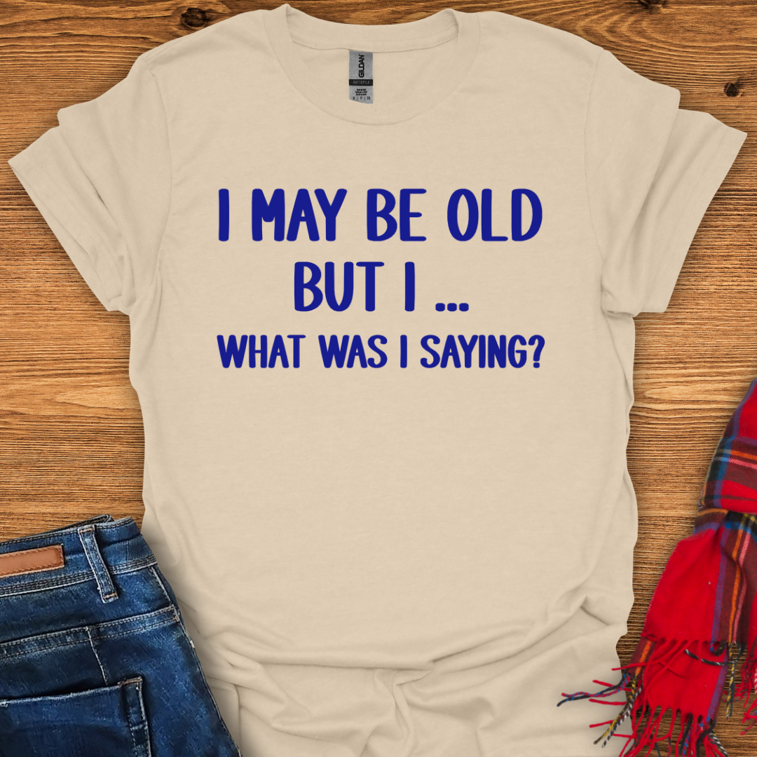 What Was I Saying T-Shirt
