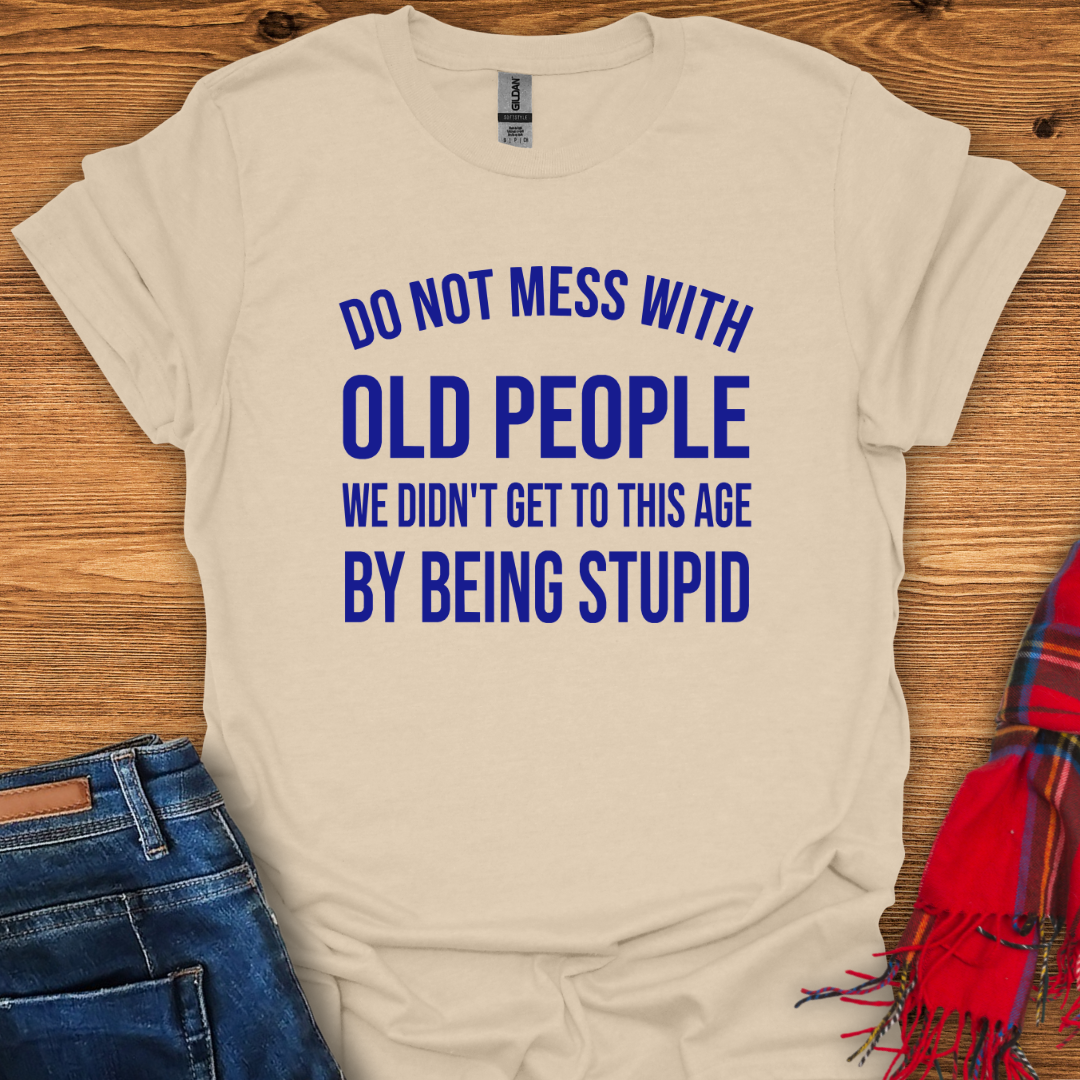 Don’t Mess With Old T-Shirt