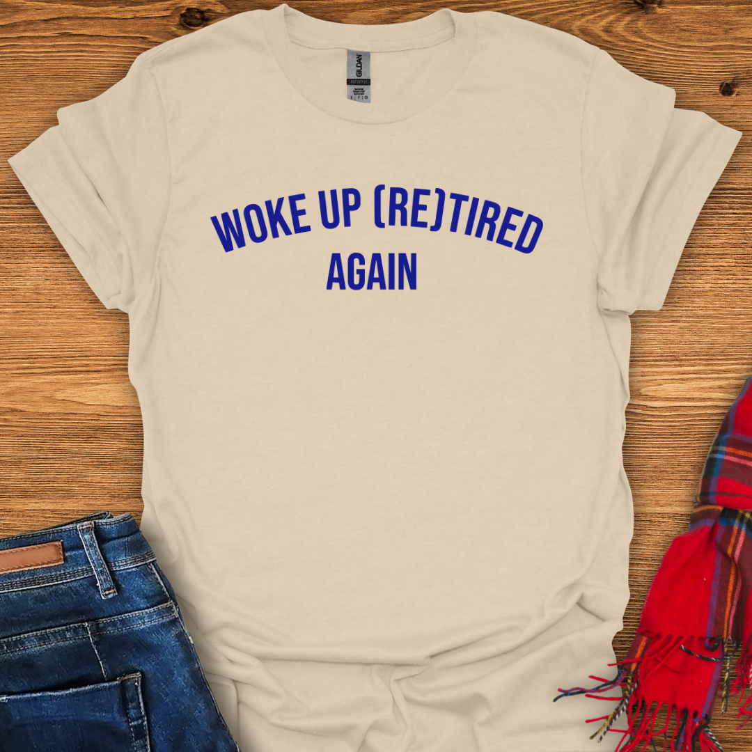Woke Up Retired T-Shirt