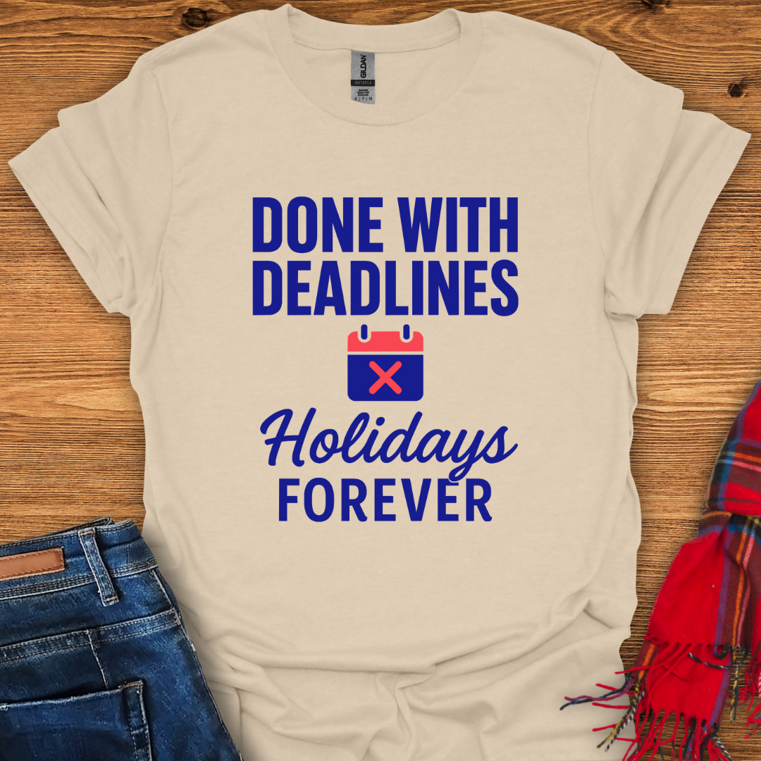 Done With Deadlines T-Shirt