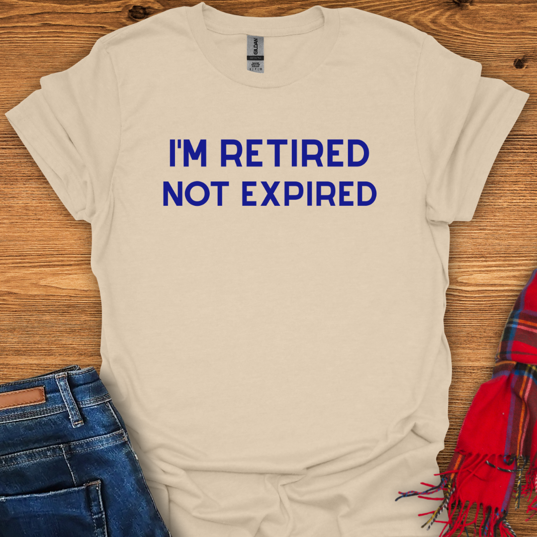 Retired Not Expired T-Shirt