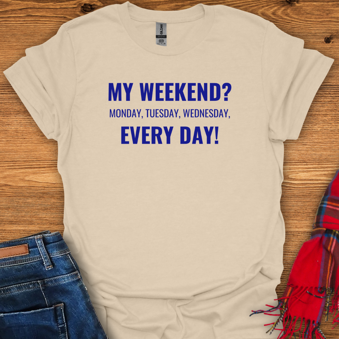 Every Day Weekend T-Shirt